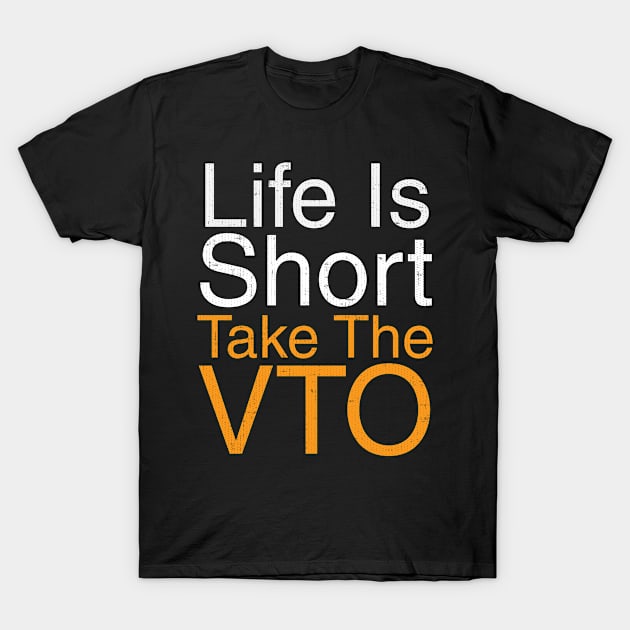 Life Is Short Take The VTO T-Shirt by Swagazon